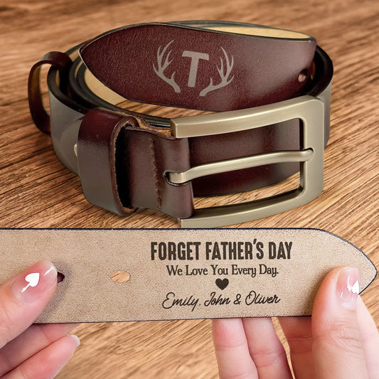 Father - Forget Father's Day We Love You Every Day - Personalized Engraved Leather Belt