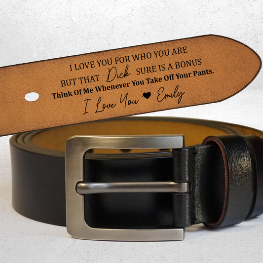 Couple - I Love You For Who You Are But That Sure Is A Bonus - Personalized Engraved Leather Belt