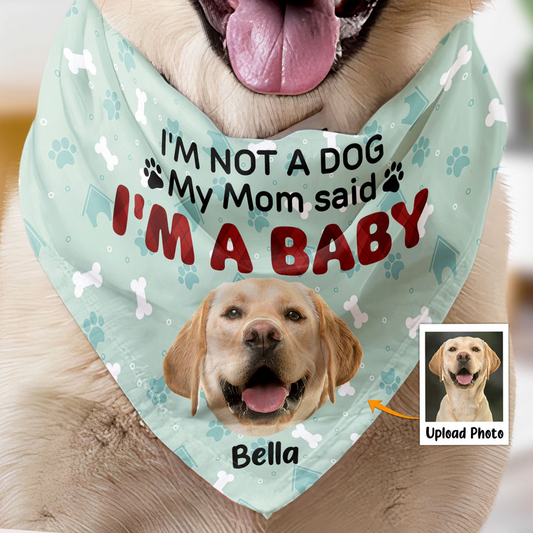 Dog Lovers - I'm Not A Dog My Mom Said I'm A Baby - Personalized Photo Dog Bandana Collar