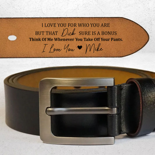 Couple - I Love You For Who You Are But That Sure Is A Bonus - Personalized Engraved Leather Belt