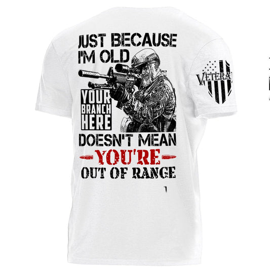 Veteran - Just Because I'm Old Doesn't Mean You're Out Of Range - Personalized Unisex T-shirt