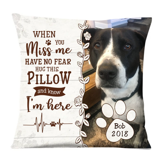 Pet Lovers - Dog Memo When You Miss Me Have No Fear Hug This Pillow And Now I'm Here - Personalized Pillow