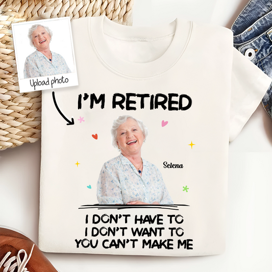 Retirement - I‘m Retired You Can’t Make Me Retirement - Personalized T-Shirt (LH)