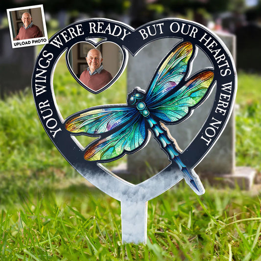 Your Wings Were Ready But Our Hearts Were Not -Personalized Acrylic Photo Garden Stake