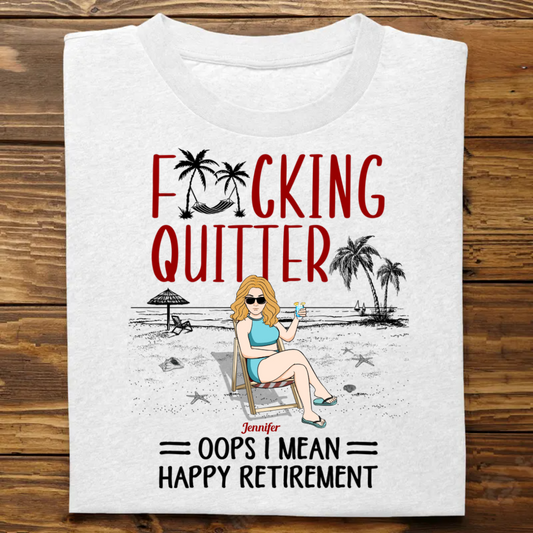 Quitter - Quitter Oops Mean Happy Retirement - Personalized Shirt (VT)