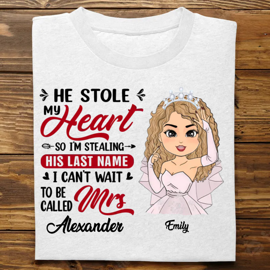 Bride - He Stole My Heart So I'm Stealing His Last Name - Personalized Unisex T-shirt